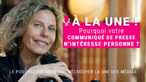 EPISODE4_Pourquoi votre communiqué de presse n’intéresse personne _
