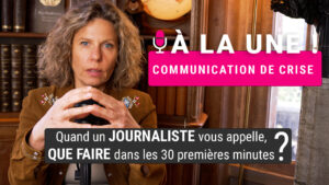 A la Une Episode 2 : Que faire dans les 30min communication de crise